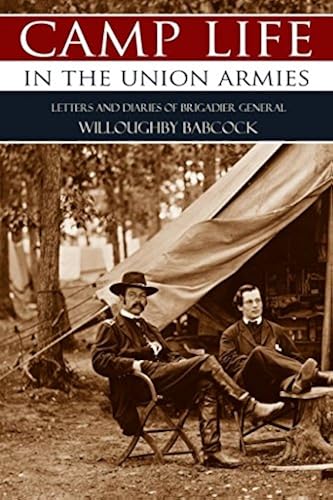 Download Camp Life in the Union Armies: Letters and Diaries of General Willoughby Babcock (Annotated, Abridged) PDF