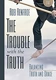 The Trouble with the Truth DVD: Balancing Truth and Grace