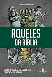 Livro Aqueles da Bíblia: História, fé e cultura do povo bíblico de Israel e sua atuação no plano divino