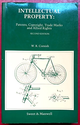 Intellectual Property: Patents, Copyright, Trade Marks and Allied Rights, by W. R. Cornish