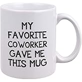 Funny Coworker Mug - My Favorite Coworker Gave Me This Mug - Gag Gifts for Coworker - Unique Birthday Christmas Gifts for Coworker, Employee, Boss, Friends and Teachers - Novelty Coffee Tea Cup 11oz