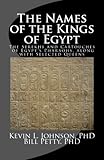 The Names of the Kings of Egypt: The Serekhs and Cartouches of Egypt's Pharaohs, along with Selected by Kevin L. Johnson PhD, Bill Petty PhD