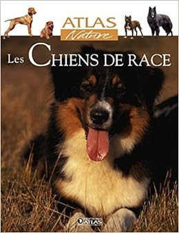 Amazon Fr Les Chiens De Race Atlas Livres