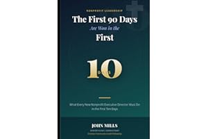 The First 90 Days Are Won in the First Ten: What Every New Nonprofit Executive Director Must Do in the First Ten Days