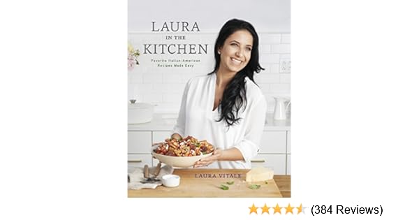 Laura In The Kitchen Favorite Italian American Recipes Made Easy A Cookbook - 