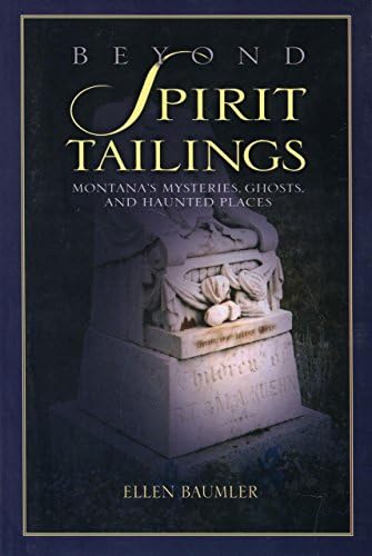 Beyond Spirit Tailings: Montana's Mysteries, Ghosts, and Haunted Places