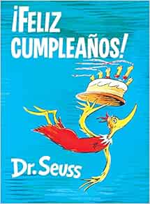 Amazon Com Feliz Cumpleanos Happy Birthday To You Spanish Edition Classic Seuss 9781984831354 Dr Seuss Books