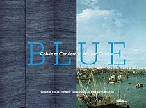 Blue: Cobalt to Cerulean in Art and Culture