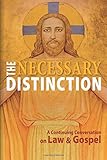 The Necessary Distinction: A Continuing Conversation on Law and Gospel by Concordia Publishing House, James A. Nestingen;John T. Pless