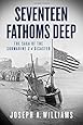 Seventeen Fathoms Deep: The Saga of the Submarine S-4 Disaster