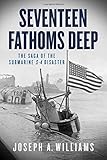 Seventeen Fathoms Deep: The Saga of the Submarine S-4 Disaster