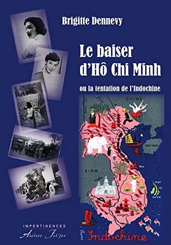 Le  baiser d'Hô Chi Minh ou La tentation de l'Indochine