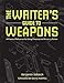 The Writer's Guide to Weapons: A Practical Reference for Using Firearms and Knives in Fiction by Benjamin Sobieck, David Morrell