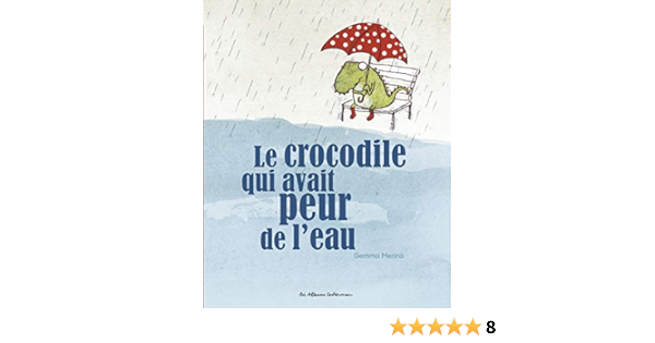 Amazon Com Le Crocodile Qui Avait Peur De L Eau Les Albums Casterman French Edition Merino Gemma Merino Gemma Stefani Remi Libros Amazon Com Le Crocodile Qui Avait Peur De L Eau Les Albums Casterman French Edition Merino Gemma Merino Gemma Stefani Remi Libros