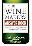 The Wine Maker's Answer Book: Solutions to Every Problem; Answers to Every Question by 