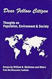 Dear Fellow Citizen : Thoughts on Population, Environment, and Society, Dickinson, William B., 1881780287