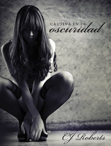 Cautiva en la Oscuridad (La Trilogía Oscura nº 1) (Spanish Edition) Cautiva en la Oscuridad (La Trilogía Oscura nº 1) (Spanish Edition)