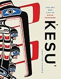 Kesu': The Art and Life of Doug Cranmer by 