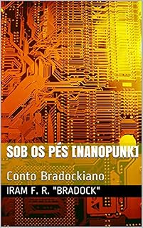 Livro SOB OS PÉS [Nanopunk]: Conto Bradockiano