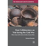 Nazi Collaborators on Trial during the Cold War: Viktors Arājs and the Latvian Auxiliary Security Police (The Holocaust and its Contexts)