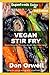Vegan Stir Fry: Over 35 Quick & Easy Gluten Free Low Cholesterol Whole Foods Recipes full of Antioxi by Don Orwell