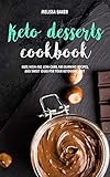 Keto Desserts Cookbook: Easy, High-Fat, Low-Carb, Fat-Burning Recipes, and Sweet Ideas for Your Keto by Melissa Baker