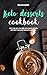 Keto Desserts Cookbook: Easy, High-Fat, Low-Carb, Fat-Burning Recipes, and Sweet Ideas for Your Ketogenic Diet by Melissa Baker