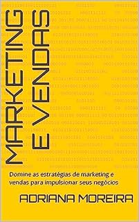 Livro Marketing e Vendas: Domine as estratégias de marketing e vendas para impulsionar seus negócios