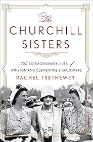 The Churchill Sisters: The Extraordinary Lives of Winston and Clementine's Daugh
