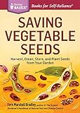 Saving Vegetable Seeds: Harvest, Clean, Store, and Plant Seeds from Your Garden. A Storey BASICS® Title by