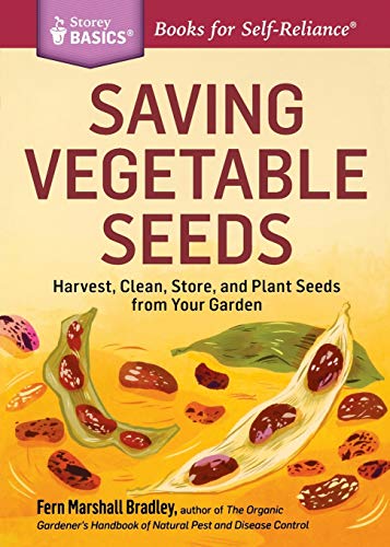 Saving Vegetable Seeds: Harvest, Clean, Store, and Plant Seeds from Your Garden. A Storey BASICS® Title by Fern Marshall Bradley