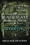 Front cover for the book The Blank Slate Boarding House for Creatives: A Tale of Magic, Manners, and Scandal by Chaunce Stanton