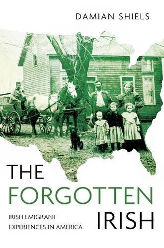 The Forgotten Irish: Irish Emigrant Experiences in America