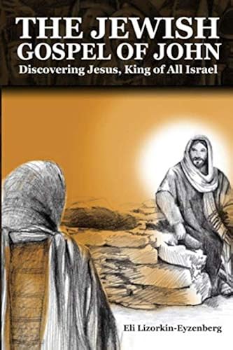 Download The Jewish Gospel of John: Discovering Jesus, King of All Israel PDF
