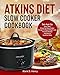 Atkins Diet Slow Cooker Cookbook: Set-And-Go Easy Tasty Crock-Pot Slow Cooker Recipes To Rapid Weigh by Mark D. Henry