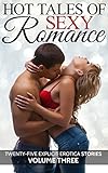 Hot Tales of Sexy Romance Volume Three: Twenty-Five Explicit Erotica Stories