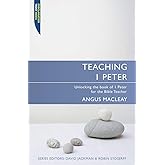 Teaching 1 Peter: Unlocking the book of 1 Peter for the Bible Teacher (Proclamation Trust)