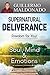 Supernatural Deliverance: Freedom for your Soul, Mind and Emotions