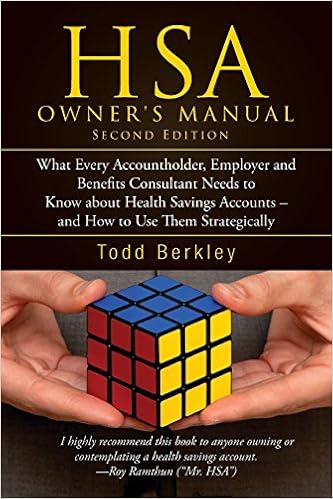 HSA Owners Manual: What Every Accountholder, Employer and Benefits Consultant Needs to Know about Health Savings Accounts - and How to Use Them Strategically HSA Owners Manual: What Every Accountholder, Employer and Benefits Consultant Needs to Know about Health Savings Accounts - and How to Use Them Strategically