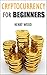Cryptocurrency for Beginners: How to Make Money with Cryptocurrency and Succeed with It (Investing, Trading, Mining) by Henry Wood