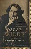 Oscar Wilde: A Life in Letters by 