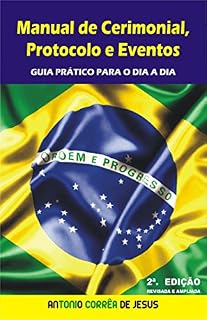 Livro Manual de Cerimonial, Protocolo e Eventos: Guia prático para o dia a dia