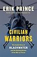 Civilian Warriors: The Inside Story of Blackwater and the Unsung Heroes of the War on Terror