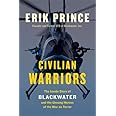 Civilian Warriors: The Inside Story of Blackwater and the Unsung Heroes of the War on Terror