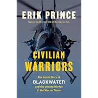 Civilian Warriors: The Inside Story of Blackwater and the Unsung Heroes of the War on Terror
