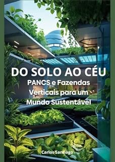 Livro DO SOLO AO CÉU: PANCS e Fazendas Verticais para um Mundo Sustentável