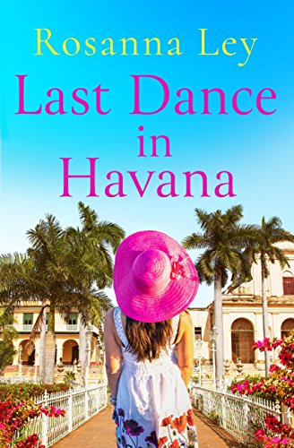 Last Dance in Havana: Escape to Cuba with the perfect holiday read! by Rosanna Ley