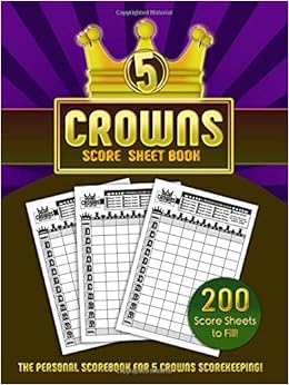 5 Crowns Score Sheet Book: 200 Personal Score Sheets for Scorekeeping 5 Crowns Score Sheet Book: 200 Personal Score Sheets for Scorekeeping