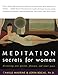 Meditation Secrets for Women: Discovering Your Passion, Pleasure, and Inner Peace by Camille Maurine, Lorin Roche