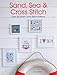 Sand, Sea & Cross Stitch: Over 50 Stylish Cross Stitch Patterns by Anna Field